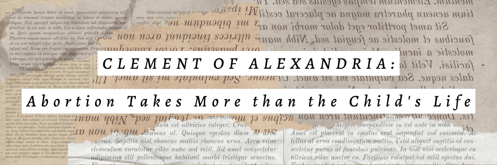 Clement of Alexandria talks about Christianity and Abortion
