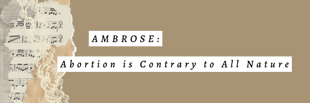 Ambrose on How -Abortion is Contrary to All Nature